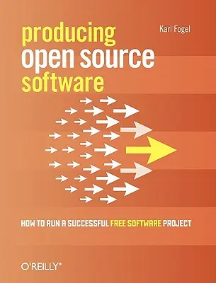 Producerea de software cu sursă deschisă: Cum să conduci cu succes un proiect de software liber - Producing Open Source Software: How to Run a Successful Free Software Project
