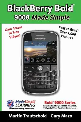 BlackBerry(r) Bold(tm) 9000 Made Simple: Pentru Bold(tm) 9000, 9010, 9020, 9030 și toate telefoanele inteligente BlackBerry din seria 90xx. - BlackBerry(r) Bold(tm) 9000 Made Simple: For the Bold(tm) 9000, 9010, 9020, 9030, and all 90xx Series BlackBerry Smartphones.