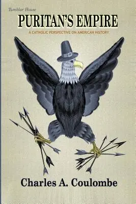 Imperiul puritanilor: O perspectivă catolică asupra istoriei americane - Puritan's Empire: A Catholic Perspective on American History