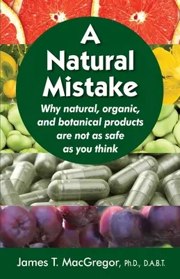 O greșeală naturală: De ce produsele naturale, organice și botanice nu sunt atât de sigure pe cât credeți - A Natural Mistake: Why natural, organic, and botanical products are not as safe as you think