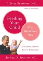Hrănirea copilului dumneavoastră - Calea Brazelton - Feeding Your Child - The Brazelton Way