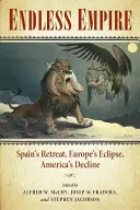 Imperiul fără sfârșit: Retragerea Spaniei, Eclipsa Europei, Declinul Americii - Endless Empire: Spain's Retreat, Europe's Eclipse, America's Decline