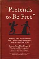 Pretends to Be Free: Runaway Slave Advertisements from Colonial and Revolutionary New York and New Jersey