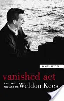 Actul dispărut: Viața și arta lui Weldon Kees - Vanished Act: The Life and Art of Weldon Kees