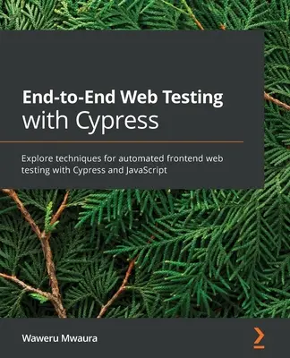 Testarea web de la un capăt la altul cu Cypress: Explorați tehnici pentru testarea automată a paginilor web front-end cu Cypress și JavaScript - End-to-End Web Testing with Cypress: Explore techniques for automated frontend web testing with Cypress and JavaScript