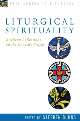 Spiritualitate liturgică: Reflecții anglicane asupra rugăciunii Bisericii - Liturgical Spirituality: Anglican Reflections on the Church's Prayer