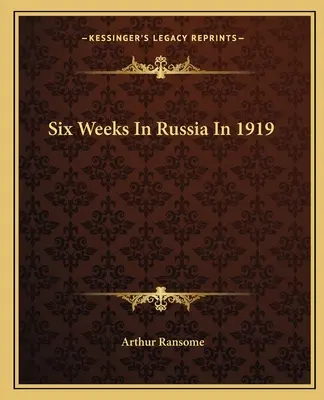 Șase săptămâni în Rusia în 1919 - Six Weeks in Russia in 1919