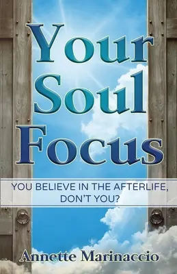 Your Soul Focus: Credeți în viața de apoi, nu-i așa? - Your Soul Focus: You Believe in the Afterlife, Don't You?