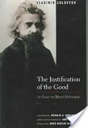 The Justification of the Good (Justificarea binelui): Un eseu de filosofie morală - The Justification of the Good: An Essay on Moral Philosophy