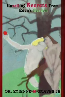 Dezvăluirea secretelor din grădina Edenului - Unveiling Secrets From Eden's Garden