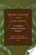 Toma de Aquino și Karl Barth: Un dialog neoficial catolic-protestant - Thomas Aquinas and Karl Barth: An Unofficial Catholic-Protestant Dialogue