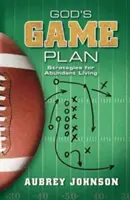 Planul de joc al lui Dumnezeu: Strategii pentru o viață abundentă - God's Game Plan: Strategies for Abundant Living