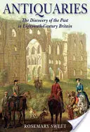 Antichități: Descoperirea trecutului în Marea Britanie a secolului al XVIII-lea (The Discovery of the Past in Eighteenth-Century Britain) - Antiquaries: The Discovery of the Past in Eighteenth-Century Britain