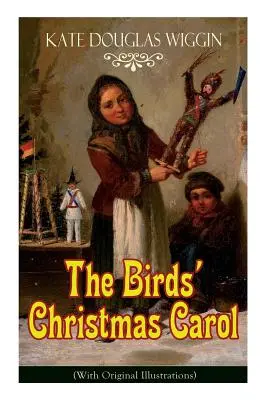 The Birds' Christmas Carol (cu ilustrații originale): Clasic pentru copii - The Birds' Christmas Carol (With Original Illustrations): Children's Classic