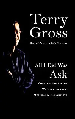 All I Did Was Ask: Conversații cu scriitori, actori, muzicieni și artiști - All I Did Was Ask: Conversations with Writers, Actors, Musicians, and Artists