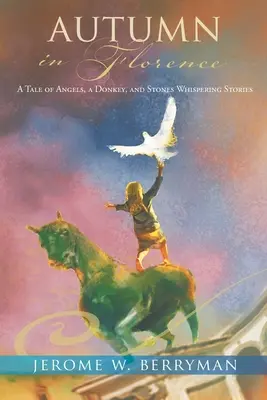 Toamna în Florența: A Tale of Angels, a Donkey, and Stones Whispering Stories: O poveste cu îngeri, un măgar și pietre care șoptesc - Autumn in Florence: A Tale of Angels, a Donkey, and Stones Whispering Stories