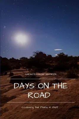 Days on the Road: Traversarea câmpiilor în 1865 - Days on the Road: Crossing the Plains in 1865