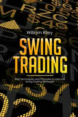 Swing Trading: Cele mai bune tehnici și principii pentru a executa strategiile de swing trading - Swing Trading: Best Techniques and Principles To Execute Swing Trading Strategies