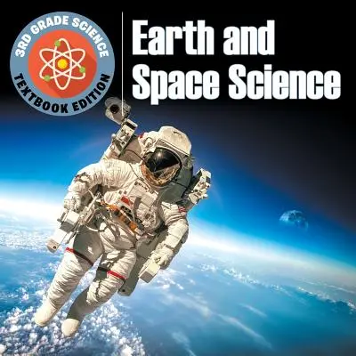 Științe pentru clasa a 3-a: Știința Pământului și a Spațiului - Textbook Edition - 3rd Grade Science: Earth and Space Science - Textbook Edition