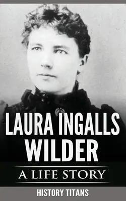 Laura Ingalls Wilder: O poveste de viață - Laura Ingalls Wilder: A Life Story