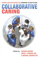 Collaborative Caring: Povești și reflecții despre munca în echipă în asistența medicală - Collaborative Caring: Stories and Reflections on Teamwork in Health Care