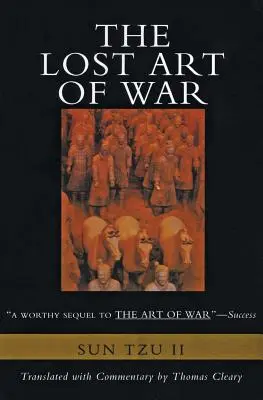 Arta pierdută a războiului: companionul recent descoperit al bestsellerului Arta războiului - The Lost Art of War: Recently Discovered Companion to the Bestselling the Art of War, the