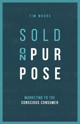 Sold On Purpose: Marketing pentru consumatorul conștient - Sold On Purpose: Marketing to The Conscious Consumer