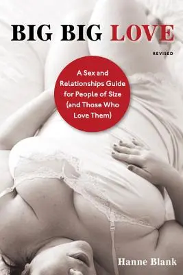 Big Big Love: Un ghid de sex și relații pentru persoanele de talie mare (și cei care le iubesc) - Big Big Love: A Sex and Relationships Guide for People of Size (and Those Who Love Them)