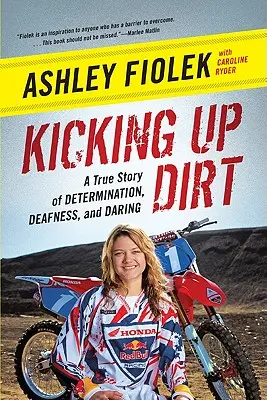 Kicking Up Dirt: O poveste adevărată despre determinare, surditate și îndrăzneală - Kicking Up Dirt: A True Story of Determination, Deafness, and Daring