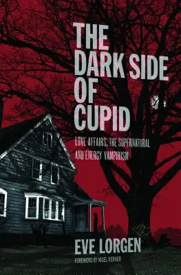 Partea întunecată a lui Cupidon: Afacerile amoroase, supranaturalul și vampirismul energetic - The Dark Side of Cupid: Love Affairs, the Supernatural, and Energy Vampirism