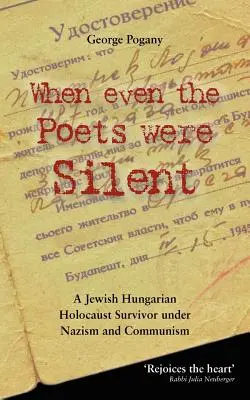 Când până și poeții tăceau: Viața unui evreu maghiar supraviețuitor al Holocaustului sub nazism și comunism - When Even the Poets Were Silent: The Life of a Jewish Hungarian Holocaust Survivor Under Nazism and Communism