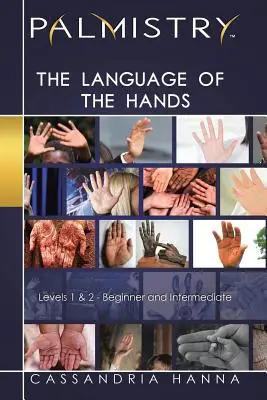 Palmistry: Limbajul mâinilor: Nivelurile 1 și 2 - începător și intermediar - Palmistry: The Language of the Hands: Levels 1 and 2-Beginner and Intermediate