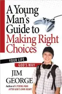 A Young Man's Guide to Making Right Choices: Viața ta în felul lui Dumnezeu - A Young Man's Guide to Making Right Choices: Your Life God's Way