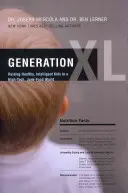 Generația XL: Creșterea copiilor sănătoși și inteligenți într-o lume high-tech și junk-food - Generation XL: Raising Healthy, Intelligent Kids in a High-Tech, Junk-Food World