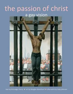 Pasiunea lui Hristos: O viziune gay - The Passion of Christ: A Gay Vision