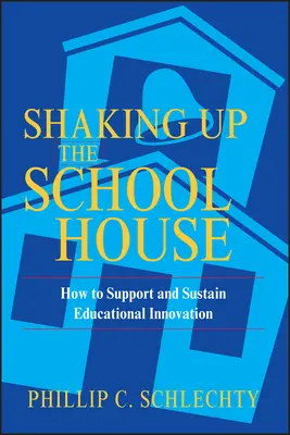 Shaking Up the Schoolhouse: Cum să sprijinim și să susținem inovarea educațională - Shaking Up the Schoolhouse: How to Support and Sustain Educational Innovation