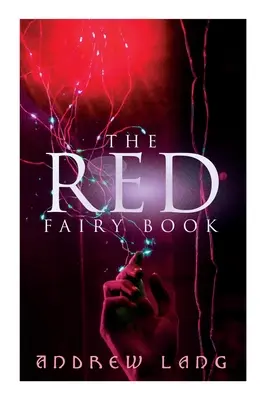 The Red Fairy Book: Povești clasice de magie și fantezie - The Red Fairy Book: The Classic Tales of Magic & Fantasy