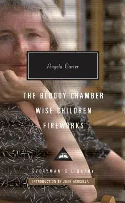 Camera însângerată, Copiii înțelepți, Focuri de artificii - The Bloody Chamber, Wise Children, Fireworks