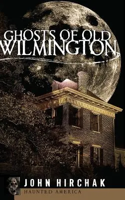 Fantomele din vechiul Wilmington - Ghosts of Old Wilmington