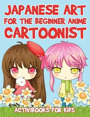 Artă japoneză pentru desenatorul de anime începător - Japanese Art for the Beginner Anime Cartoonist