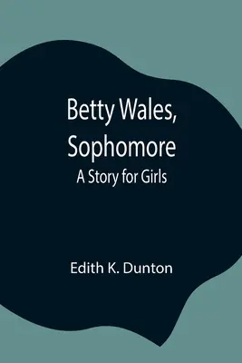 Betty Wales, studentă în anul doi: O poveste pentru fete - Betty Wales, Sophomore: A Story for Girls