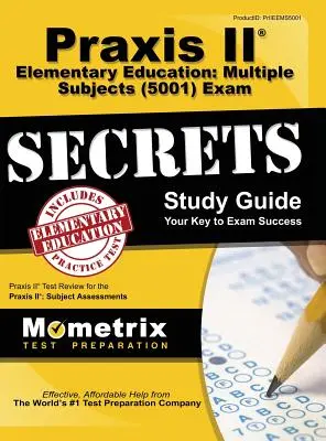 Praxis II Educație elementară: Multiple Subjects (5001) Exam Secrets: Praxis II Test Review for the Praxis II: Subject Assessments - Praxis II Elementary Education: Multiple Subjects (5001) Exam Secrets: Praxis II Test Review for the Praxis II: Subject Assessments