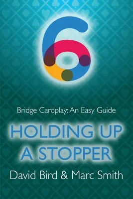 Jocul de cărți la bridge: Un ghid ușor - 6. Susținerea unui opritor - Bridge Cardplay: An Easy Guide - 6. Holding Up a Stopper