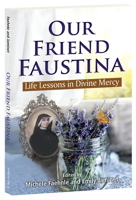 Prietena noastră Faustina: Lecții de viață din mila divină - Our Friend Faustina: Life Lessons in Divine Mercy