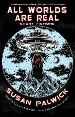 Toate lumile sunt reale: Ficțiuni scurte - All Worlds are Real: Short Fictions