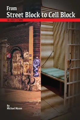 De la Street Block la Cell Block: Alegerea este a ta - From Street Block to Cell Block: The Choice is Yours