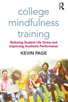 Antrenamentul de mindfulness la facultate: Reducerea stresului din viața de student și îmbunătățirea performanței academice - College Mindfulness Training: Reducing Student Life Stress and Improving Academic Performance