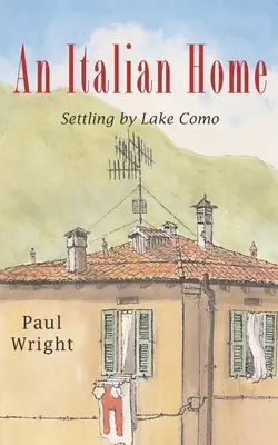 O casă italiană: Stabilirea lângă lacul Como - An Italian Home: Settling by Lake Como
