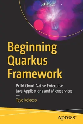 Începutul Quarkus Framework: Construirea de aplicații și microservicii Java de tip Cloud-Native Enterprise - Beginning Quarkus Framework: Build Cloud-Native Enterprise Java Applications and Microservices