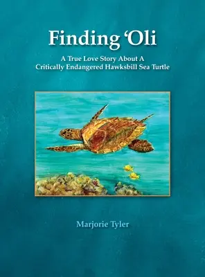 În căutarea lui 'Oli: O adevărată poveste de dragoste despre o broască țestoasă de mare Hawksbill aflată în pericol critic de dispariție - Finding 'Oli: A True Love Story About A Critically Endangered Hawksbill Sea Turtle